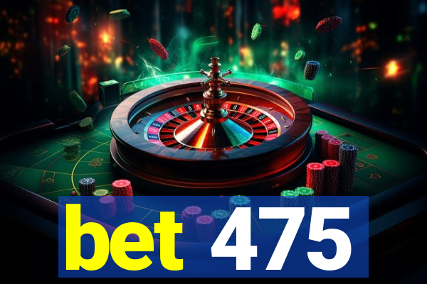 bet 475